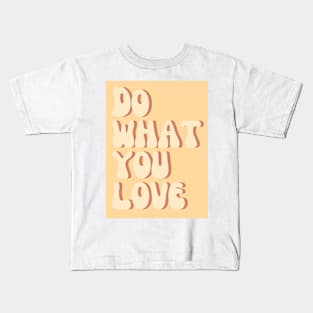 Do What You Love - Inspiring and Motivational Quotes Kids T-Shirt